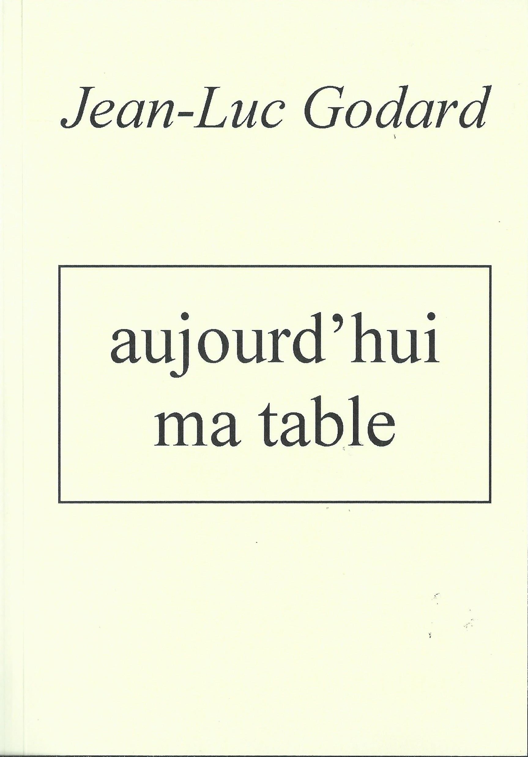 JEAN-LUC GODARD - Aujourd'hui ma table