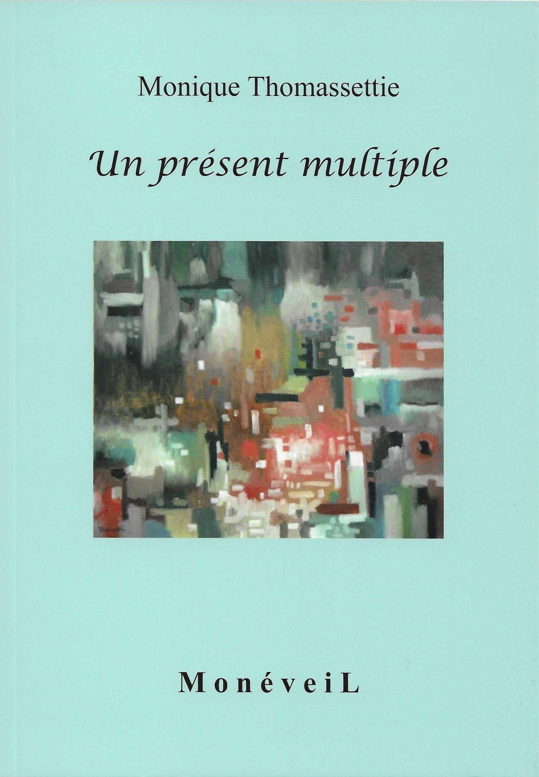 MONIQUE THOMASSETTIE - Un présent multiple