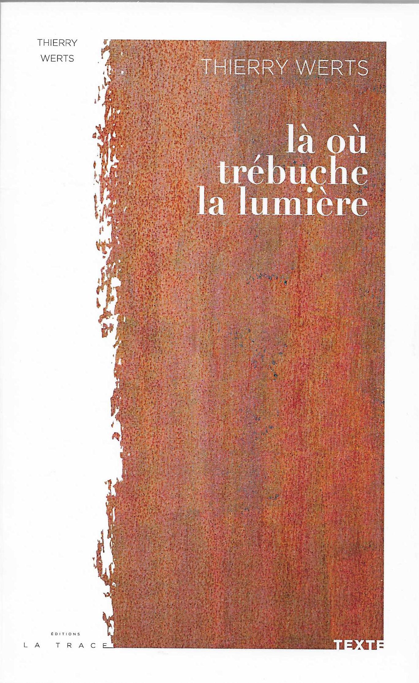 THIERRY WERTS - L&agrave; o&ugrave; tr&eacute;buche la lumi&egrave;re