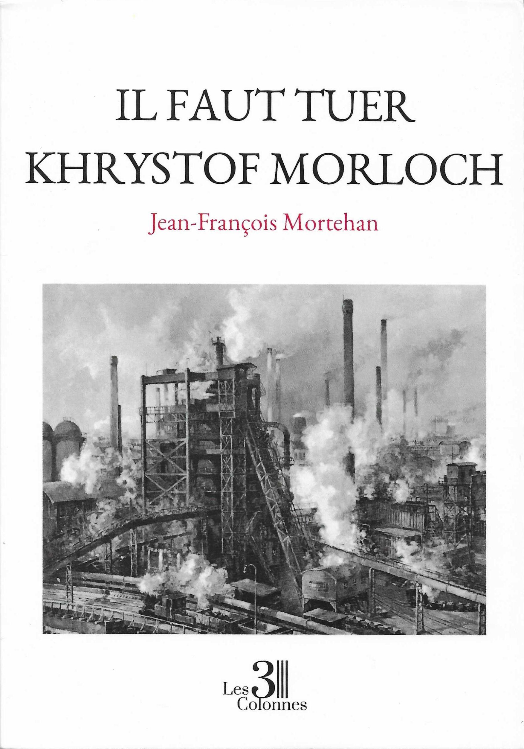 JEAN-FRAN&Ccedil;OIS MORTEHAN - Il faut tuer Khrystof Morloch