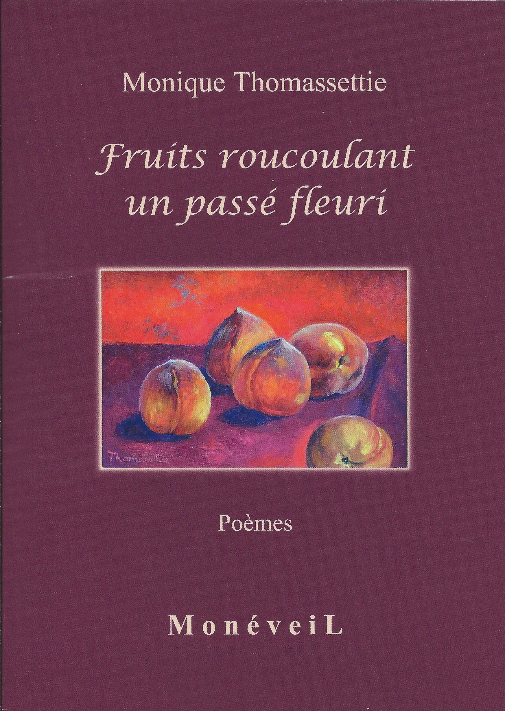 MONIQUE THOMASSETTIE - Fruits roucoulant un passé fleuri