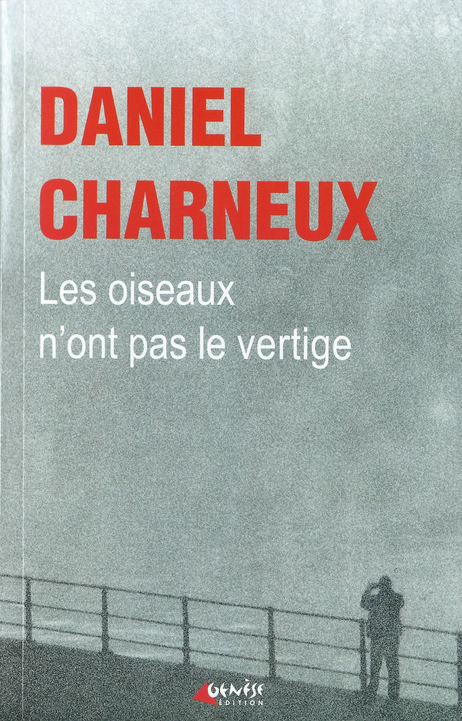DANIEL CHARNEUX - Les oiseaux n'ont pas le vertige