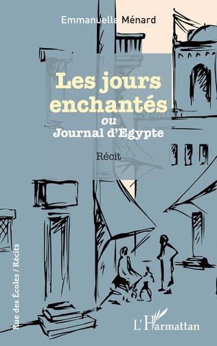 Emmanuelle Ménard - Jours enchantés ou Journal d'Égypte