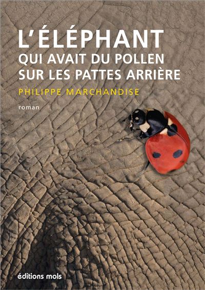 PHILIPPE MARCHANDISE - L'éléphant qui avait du pollen sur les pattes arrières