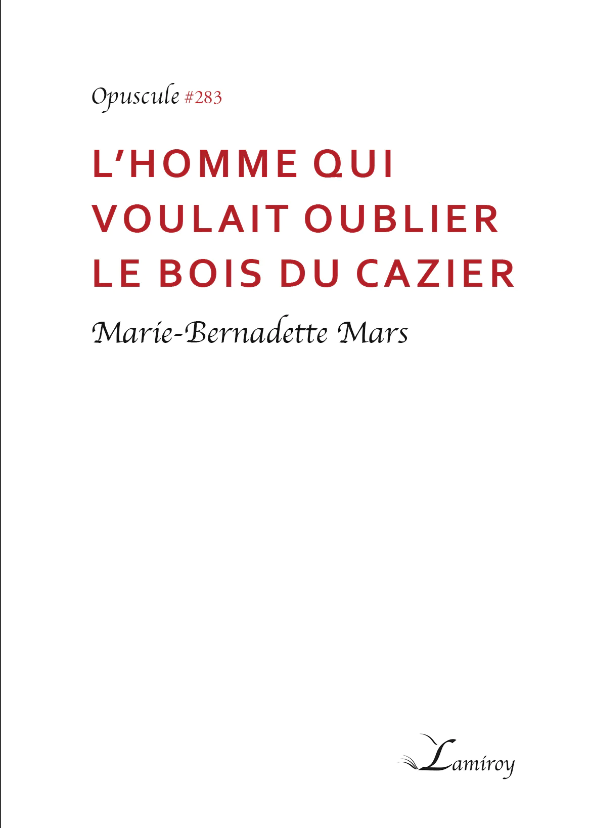 MARIE-BERNADETTE MARS - L'homme qui voulait oublier le bois du Cazier